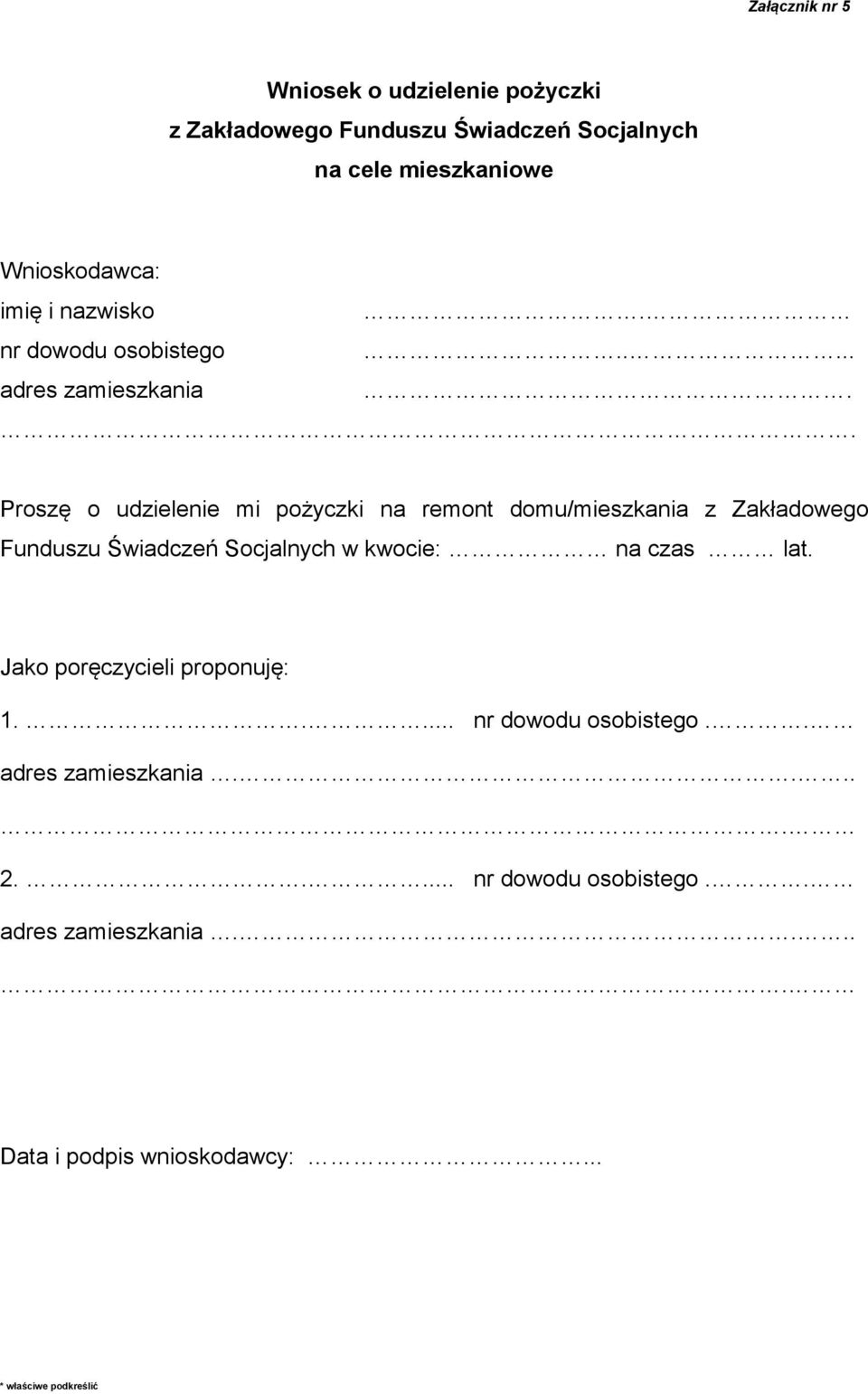 . Proszę o udzielenie mi pożyczki na remont domu/mieszkania z Zakładowego Funduszu Świadczeń Socjalnych w kwocie: na czas lat.