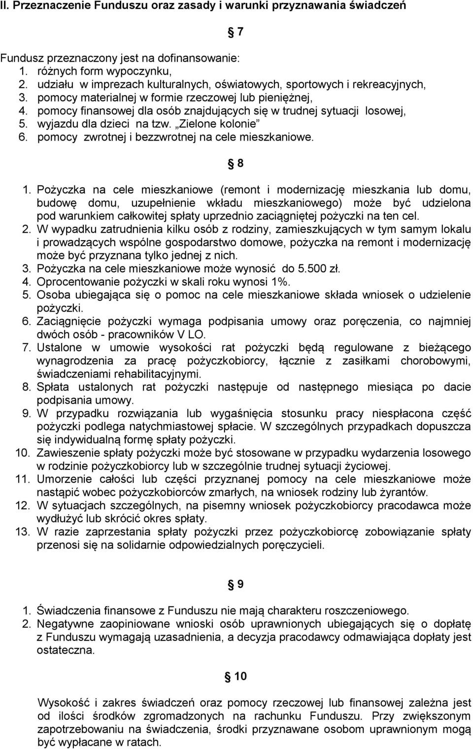 pomocy finansowej dla osób znajdujących się w trudnej sytuacji losowej, 5. wyjazdu dla dzieci na tzw. Zielone kolonie 6. pomocy zwrotnej i bezzwrotnej na cele mieszkaniowe. 7 8 1.