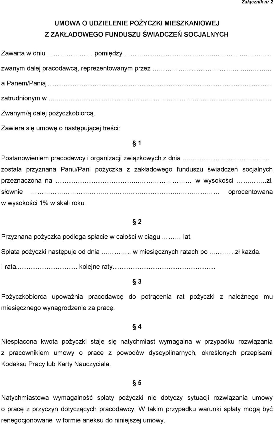 .... została przyznana Panu/Pani pożyczka z zakładowego funduszu świadczeń socjalnych przeznaczona na... w wysokości..zł. słownie... oprocentowana w wysokości 1% w skali roku.