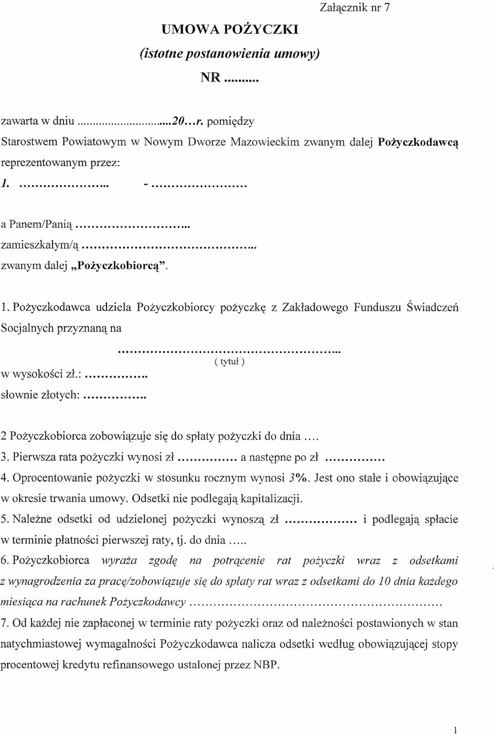 ( tytuł ) słownie złotych:...... 2 Pożyczkobiorca zobowiązuje się do spłaty pożyczki do dnia... 3. Pierwsza rata pożyczki wynosi zł a następne po zł. 4.