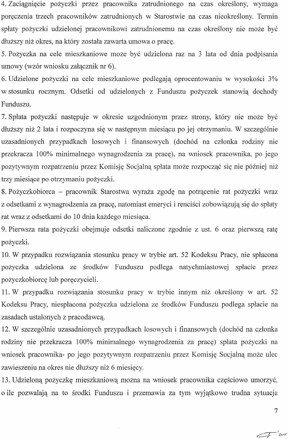 Pożyczka na cele mieszkaniowe może być udzielona raz na 3 lata od dnia podpisania umowy (wzór wniosku załącznik nr 6)