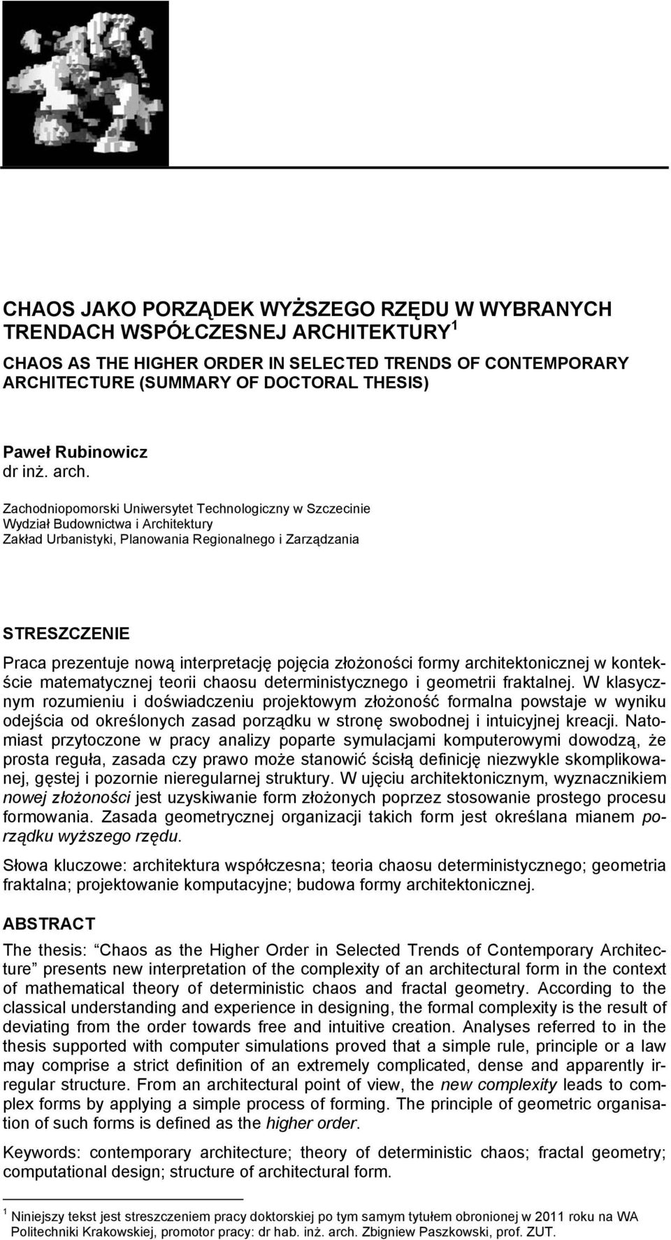 Zachodniopomorski Uniwersytet Technologiczny w Szczecinie Wydział Budownictwa i Architektury Zakład Urbanistyki, Planowania Regionalnego i Zarządzania STRESZCZENIE Praca prezentuje nową interpretację