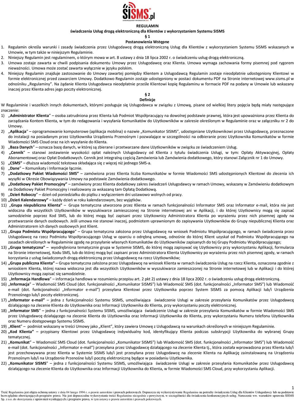 Niniejszy Regulamin jest regulaminem, o którym mowa w art. 8 ustawy z dnia 18 lipca 2002 r. o świadczeniu usług drogą elektroniczną. 3.
