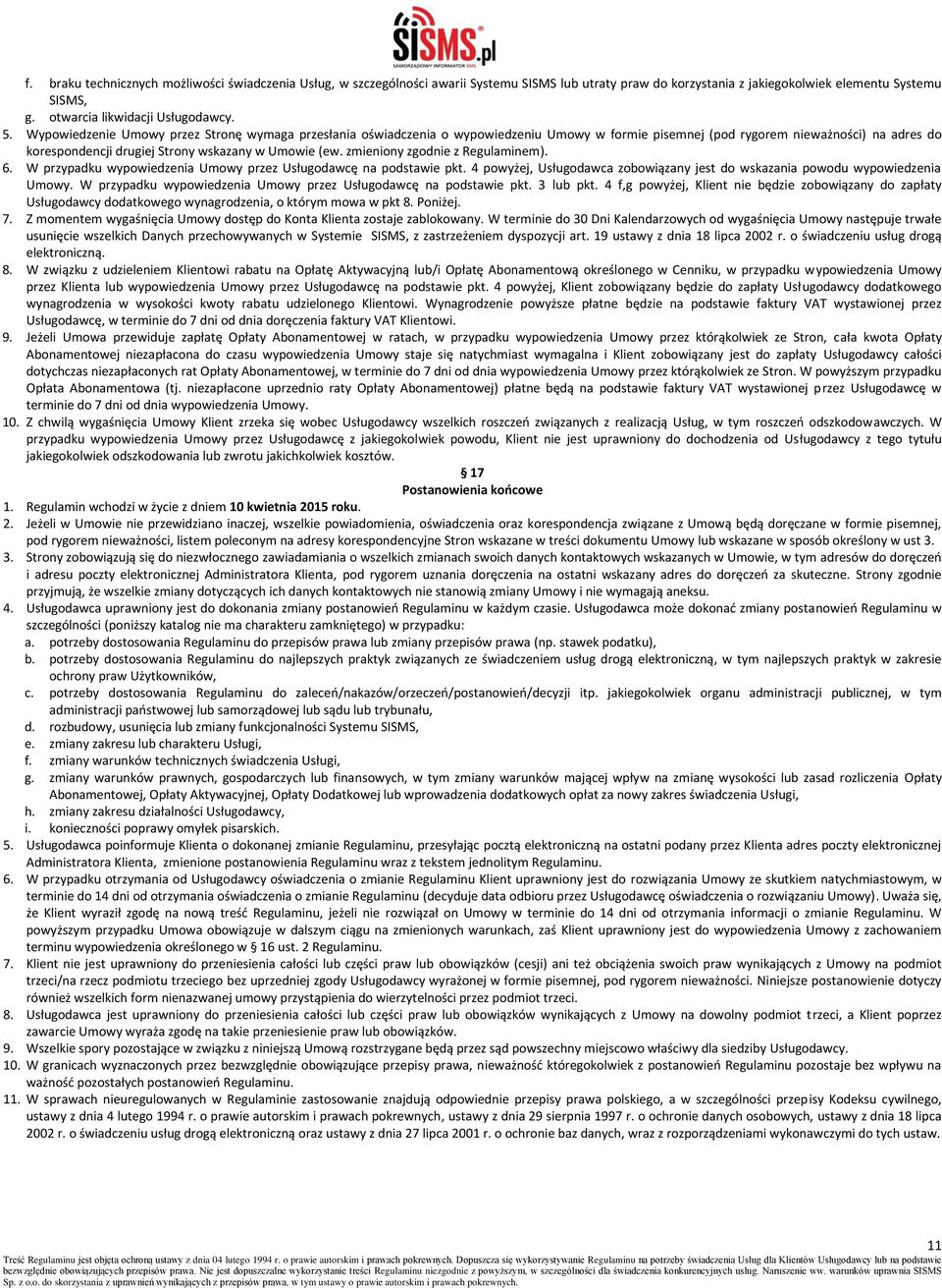 zmieniony zgodnie z Regulaminem). 6. W przypadku wypowiedzenia Umowy przez Usługodawcę na podstawie pkt. 4 powyżej, Usługodawca zobowiązany jest do wskazania powodu wypowiedzenia Umowy.