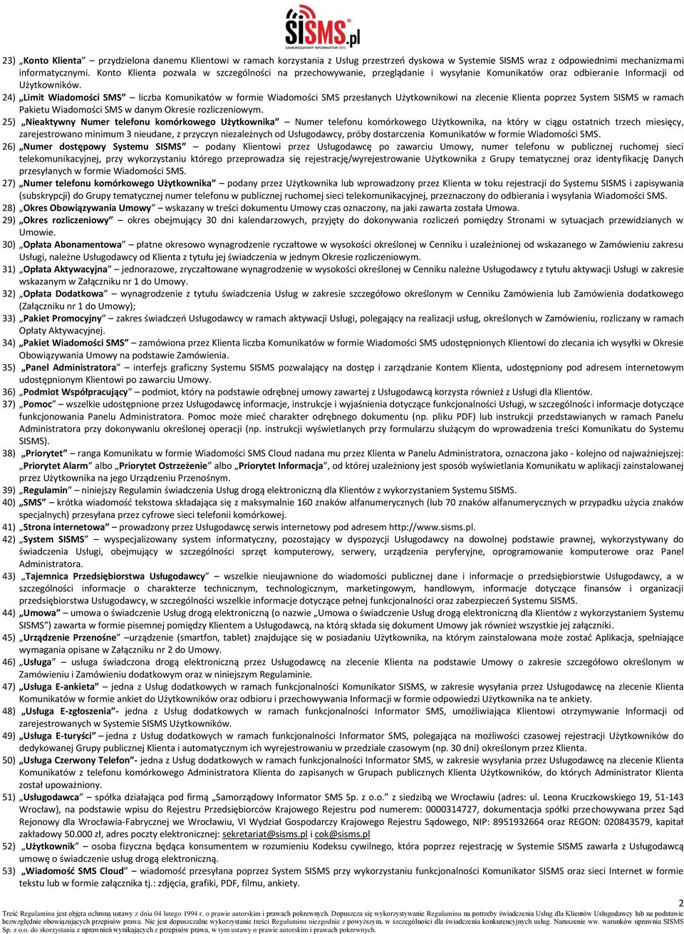 24) Limit Wiadomości SMS liczba Komunikatów w formie Wiadomości SMS przesłanych Użytkownikowi na zlecenie Klienta poprzez System SISMS w ramach Pakietu Wiadomości SMS w danym Okresie rozliczeniowym.