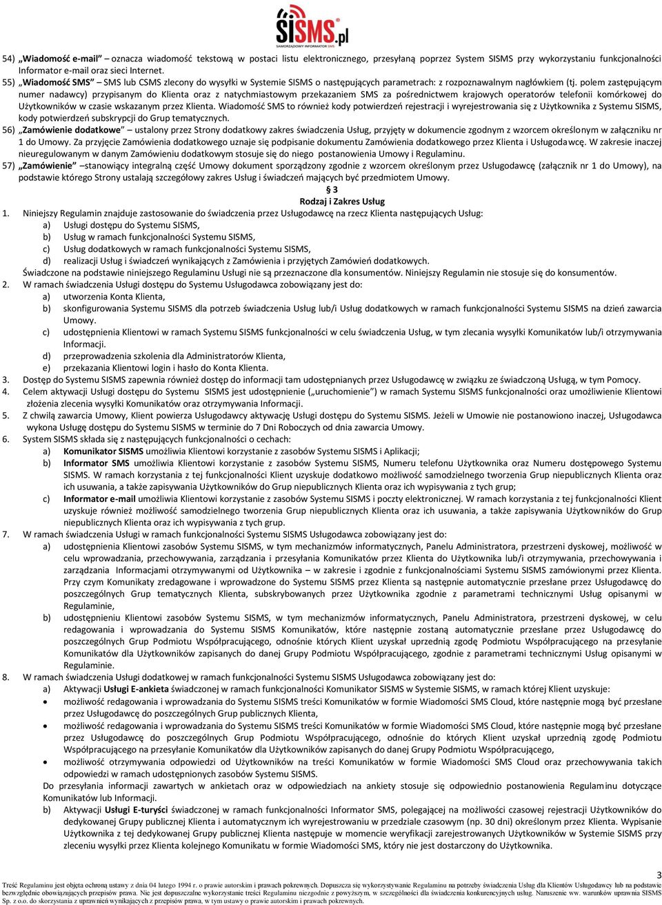 polem zastępującym numer nadawcy) przypisanym do Klienta oraz z natychmiastowym przekazaniem SMS za pośrednictwem krajowych operatorów telefonii komórkowej do Użytkowników w czasie wskazanym przez