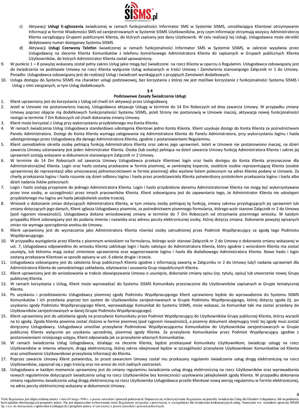 W celu realizacji tej Usługi, Usługodawca może określić dedykowany numer dostępowy Systemu SISMS.
