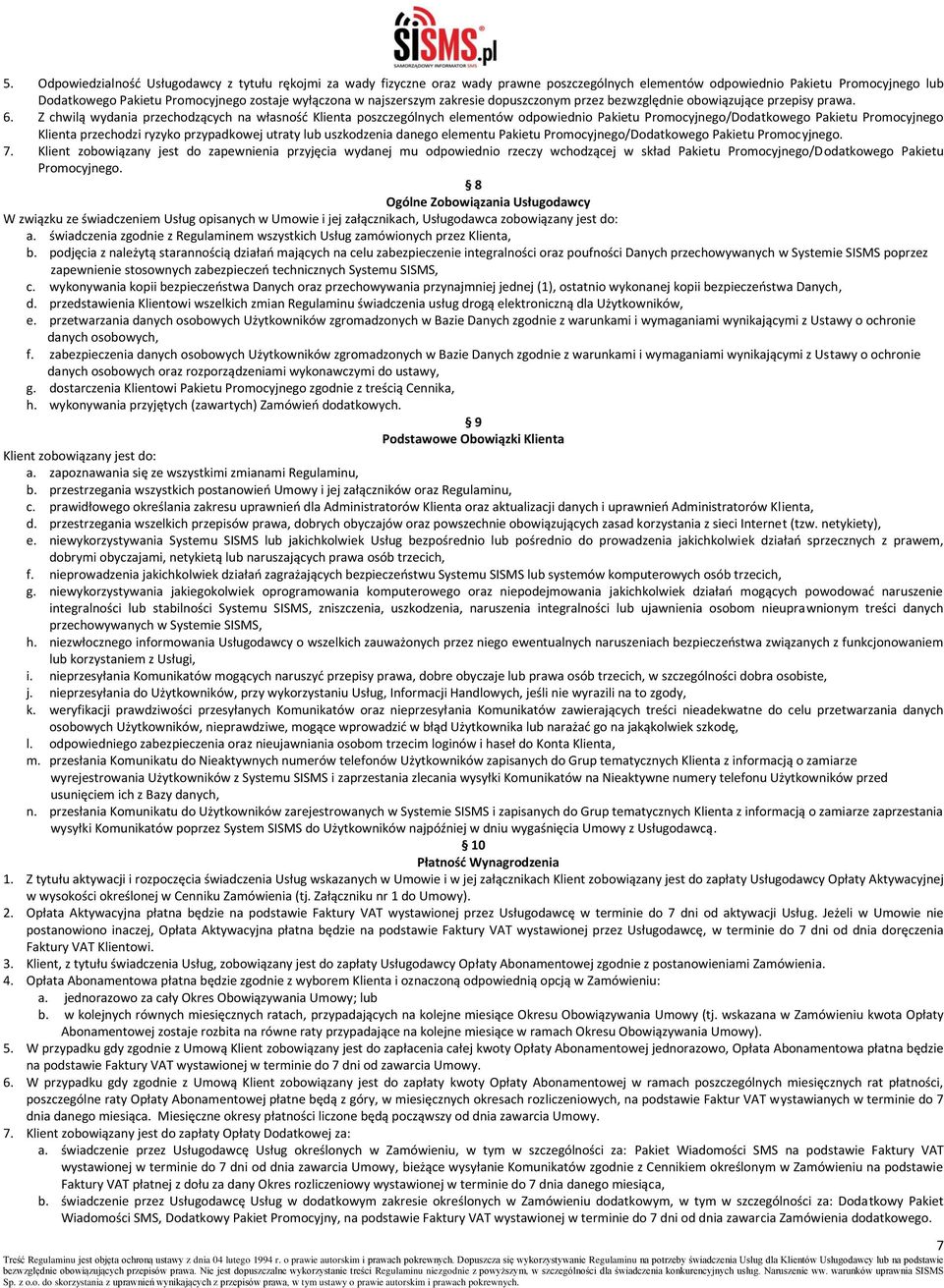 Z chwilą wydania przechodzących na własność Klienta poszczególnych elementów odpowiednio Pakietu Promocyjnego/Dodatkowego Pakietu Promocyjnego Klienta przechodzi ryzyko przypadkowej utraty lub
