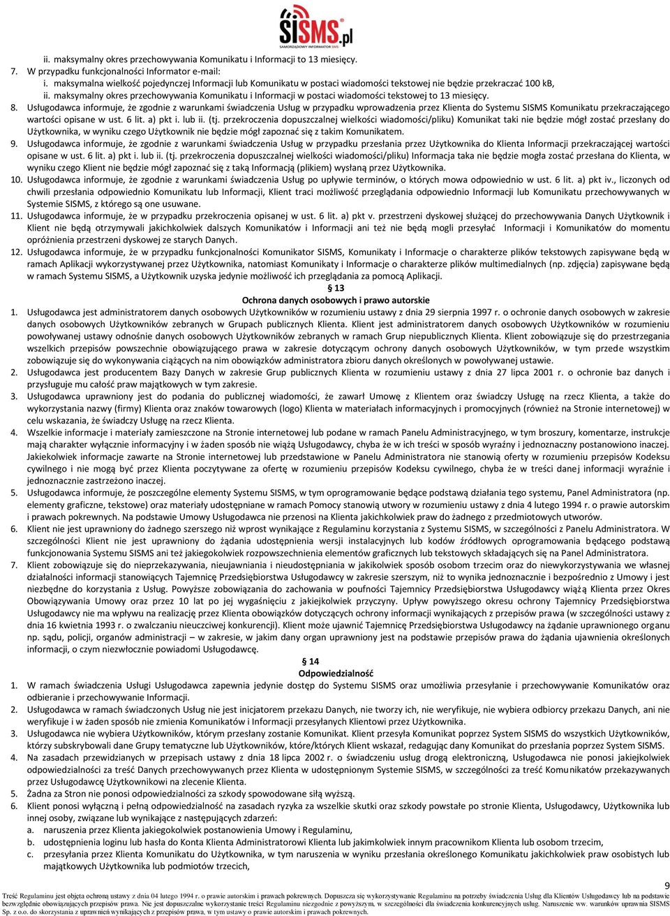 maksymalny okres przechowywania Komunikatu i Informacji w postaci wiadomości tekstowej to 13 miesięcy. 8.