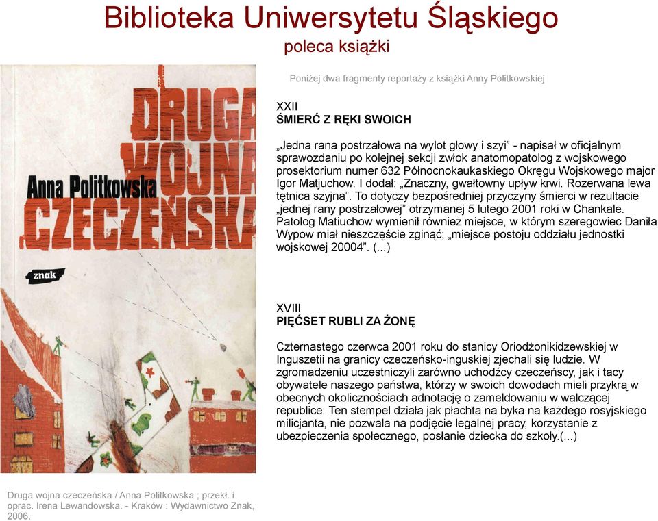 Rozerwana lewa tętnica szyjna. To dotyczy bezpośredniej przyczyny śmierci w rezultacie jednej rany postrzałowej otrzymanej 5 lutego 2001 roki w Chankale.