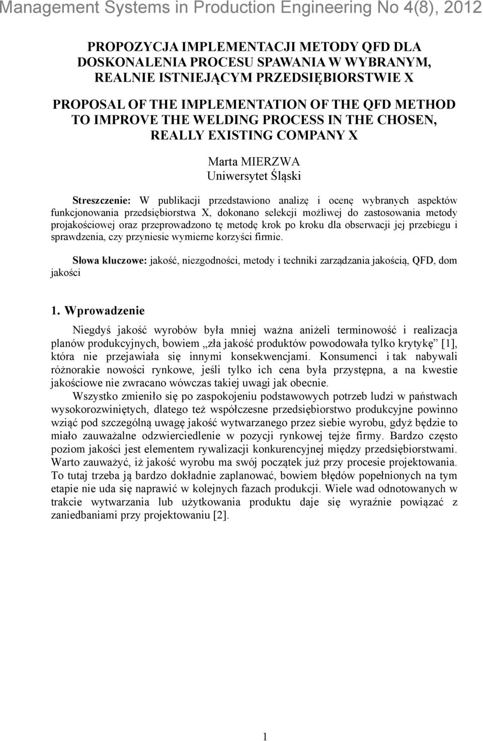 dokonano selekcji możliwej do zastosowania metody projakościowej oraz przeprowadzono tę metodę krok po kroku dla obserwacji jej przebiegu i sprawdzenia, czy przyniesie wymierne korzyści firmie.