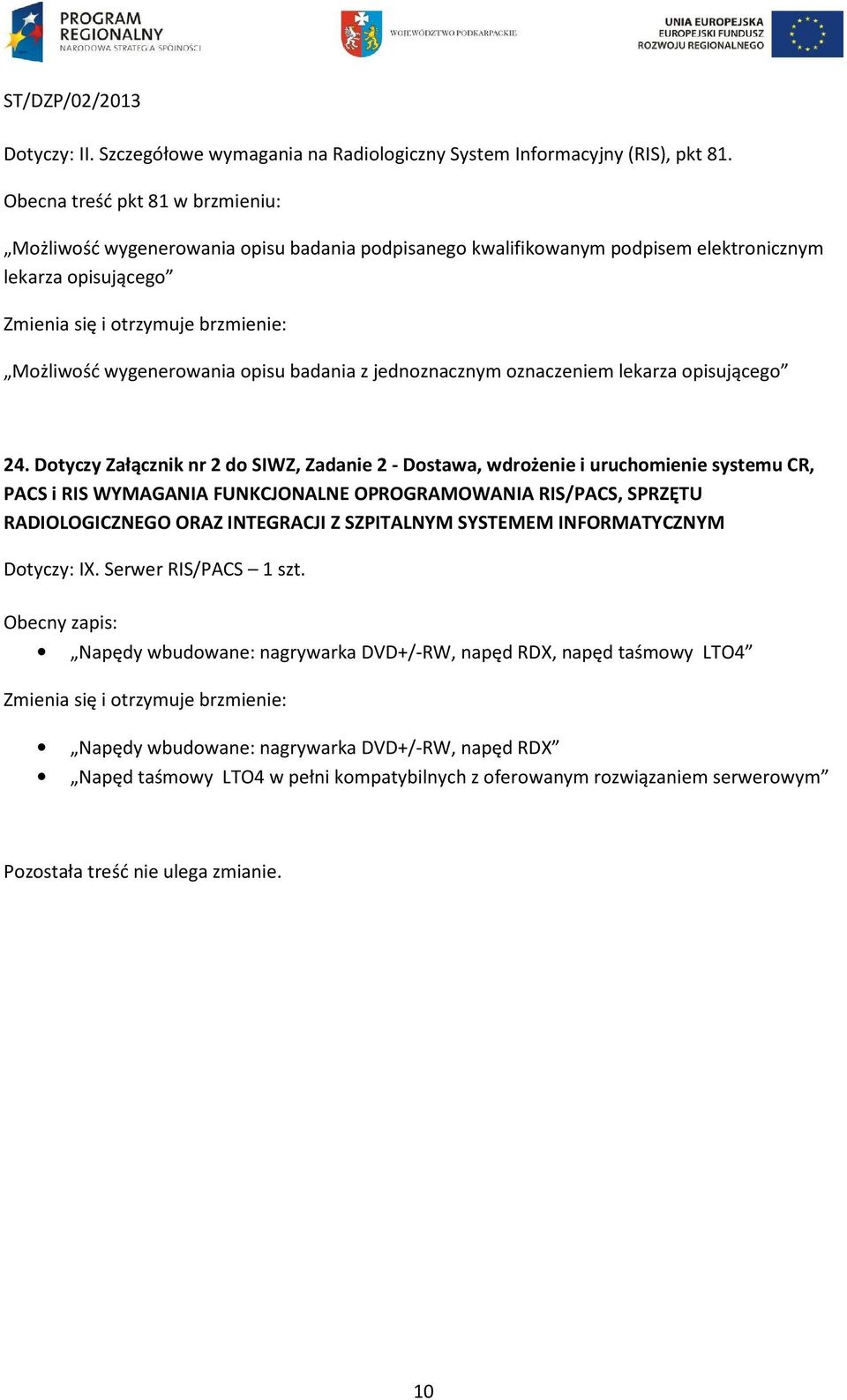 badania z jednoznacznym oznaczeniem lekarza opisującego 24. Dotyczy Załącznik nr 2 do SIWZ, Zadanie 2 - Dostawa, wdrożenie i uruchomienie systemu CR, Dotyczy: IX.