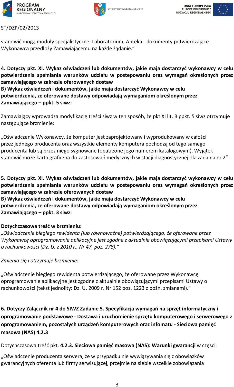 dostaw B) Wykaz oświadczeń i dokumentów, jakie maja dostarczyć Wykonawcy w celu potwierdzenia, ze oferowane dostawy odpowiadają wymaganiom określonym przez Zamawiającego ppkt.