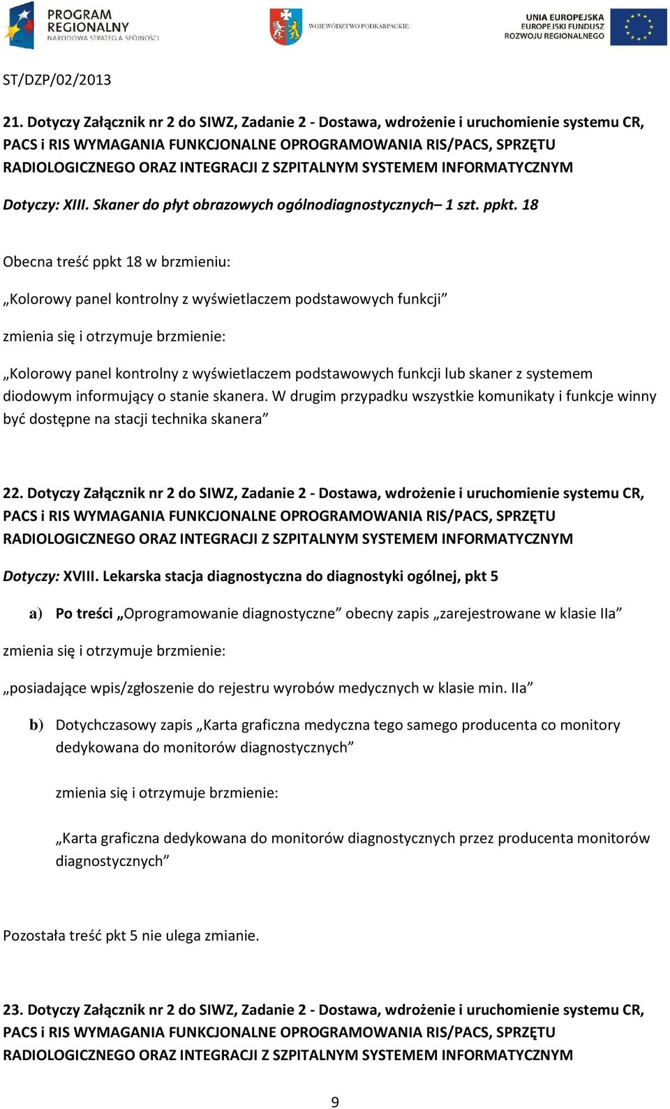 skaner z systemem diodowym informujący o stanie skanera. W drugim przypadku wszystkie komunikaty i funkcje winny być dostępne na stacji technika skanera 22.