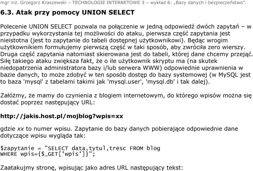 Druga część zapytania natomiast skierowana jest do tabeli, której dane chcemy przejąć.