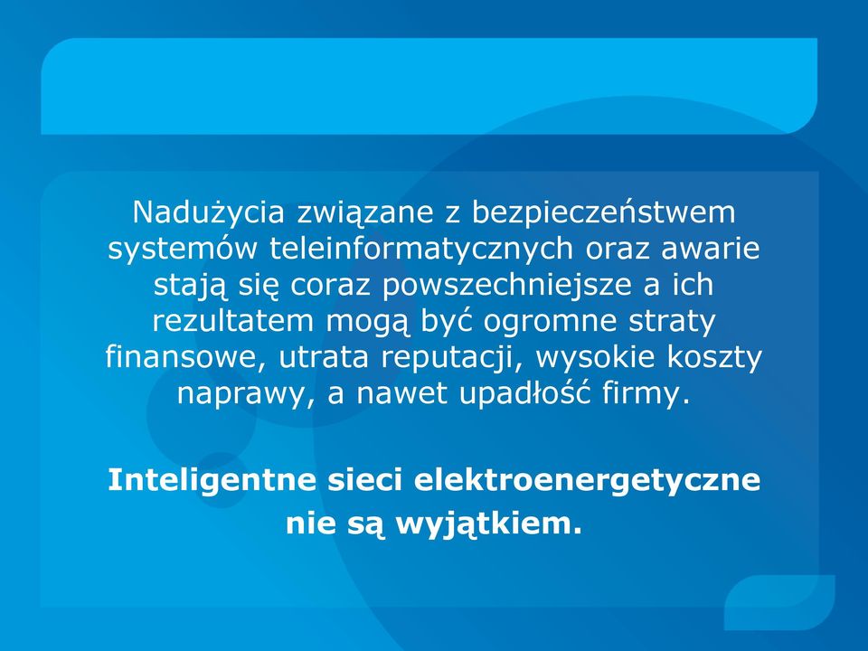 ogromne straty finansowe, utrata reputacji, wysokie koszty naprawy, a