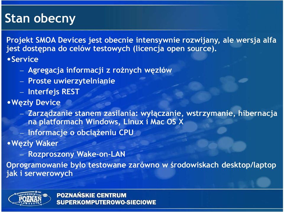 Service Agregacja informacji z roŝnych węzłów Proste uwierzytelnianie Interfejs REST Węzły Device Zarządzanie stanem