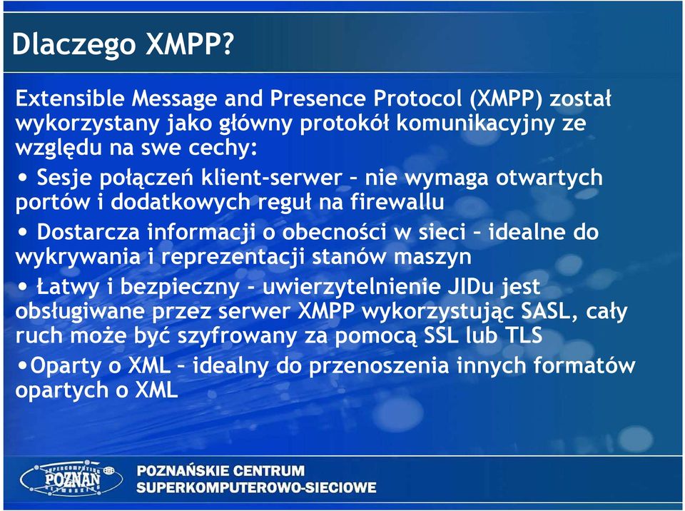 połączeń klient-serwer nie wymaga otwartych portów i dodatkowych reguł na firewallu Dostarcza informacji o obecności w sieci idealne do