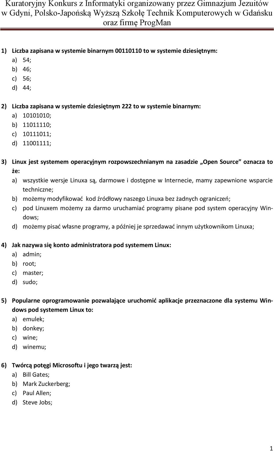 wsparcie techniczne; b) możemy modyfikowad kod źródłowy naszego Linuxa bez żadnych ograniczeo; c) pod Linuxem możemy za darmo uruchamiad programy pisane pod system operacyjny Windows; d) możemy pisad