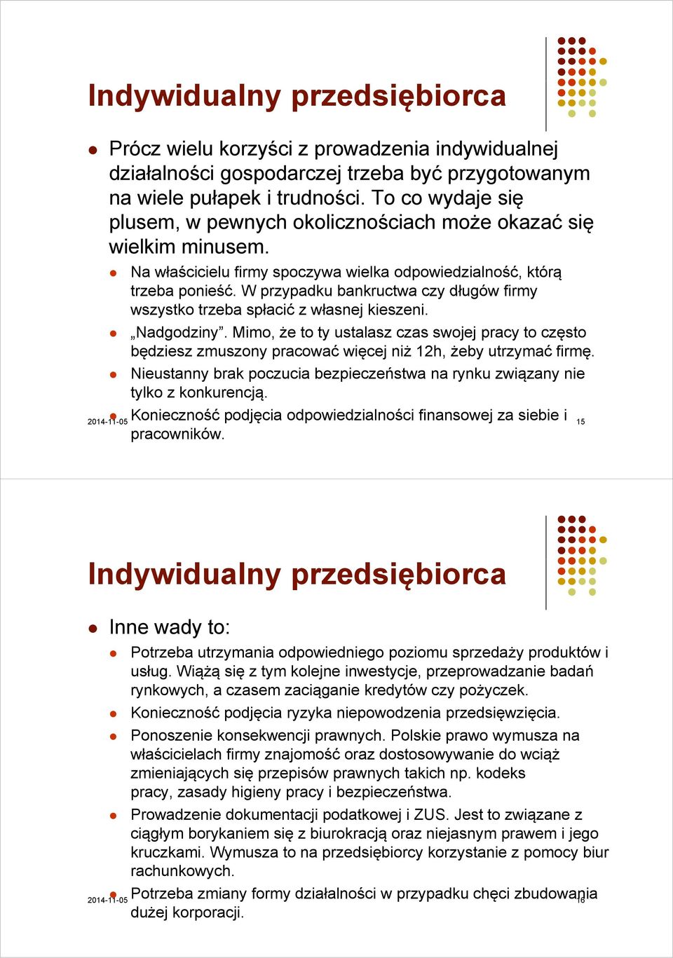 W przypadku bankructwa czy długów firmy wszystko trzeba spłacić z własnej kieszeni. Nadgodziny.