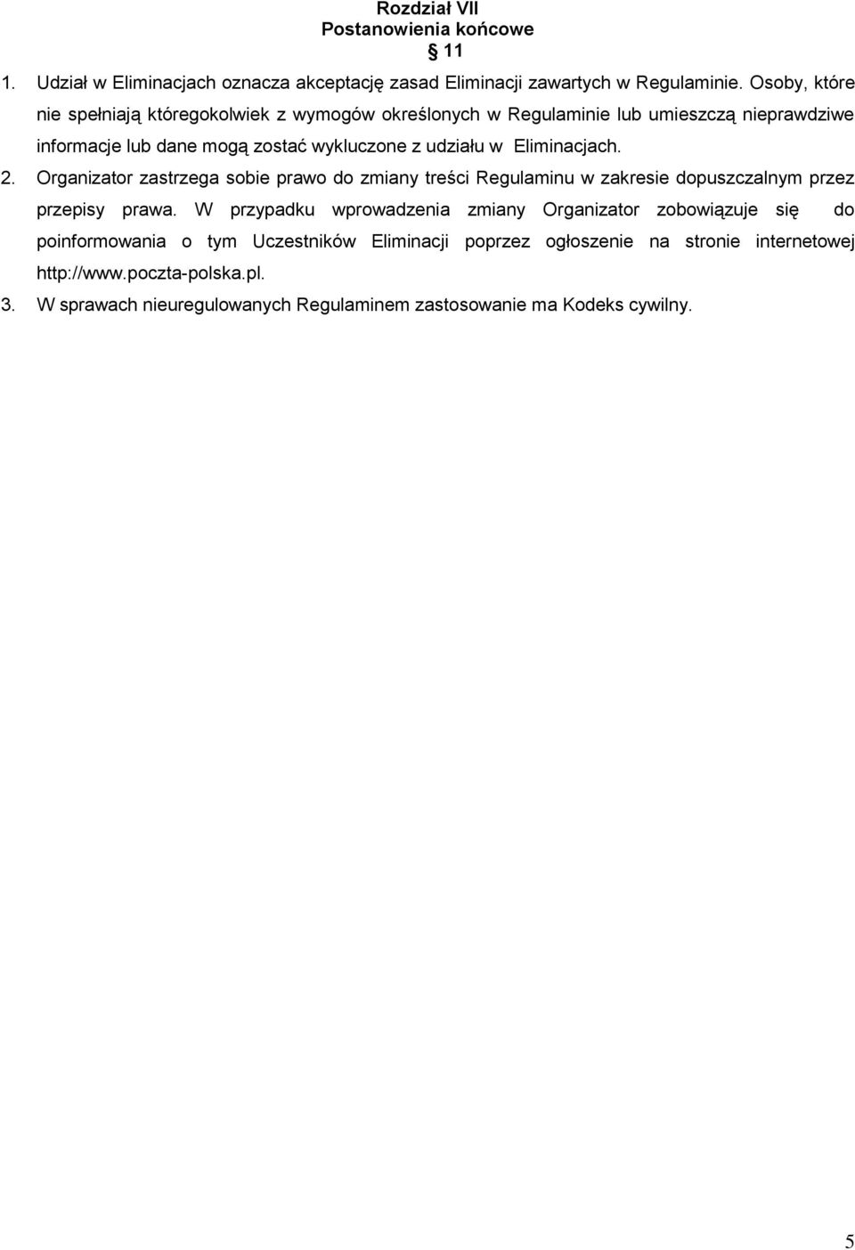 Eliminacjach. 2. Organizator zastrzega sobie prawo do zmiany treści Regulaminu w zakresie dopuszczalnym przez przepisy prawa.