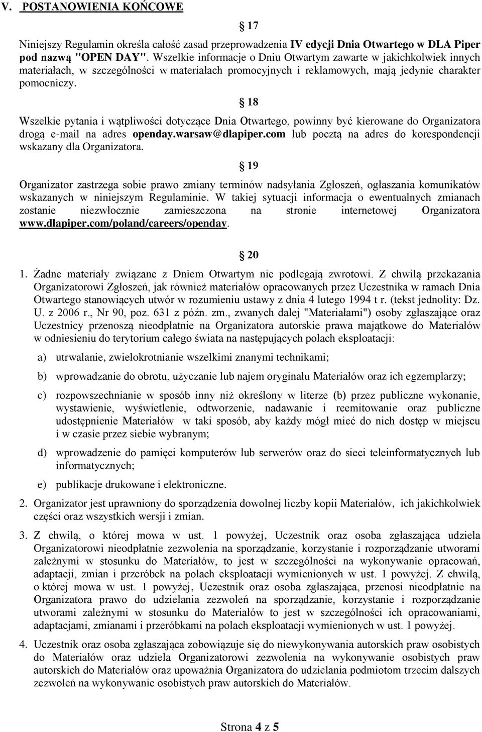 18 Wszelkie pytania i wątpliwości dotyczące Dnia Otwartego, powinny być kierowane do Organizatora drogą e-mail na adres openday.warsaw@dlapiper.