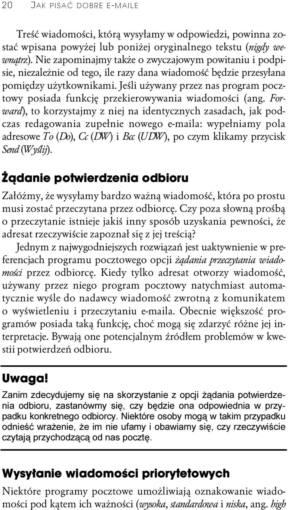 Jeśli używany przez nas program pocztowy posiada funkcję przekierowywania wiadomości (ang.