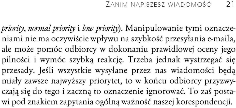 prawidłowej oceny jego pilności i wymóc szybką reakcję. Trzeba jednak wystrzegać się przesady.