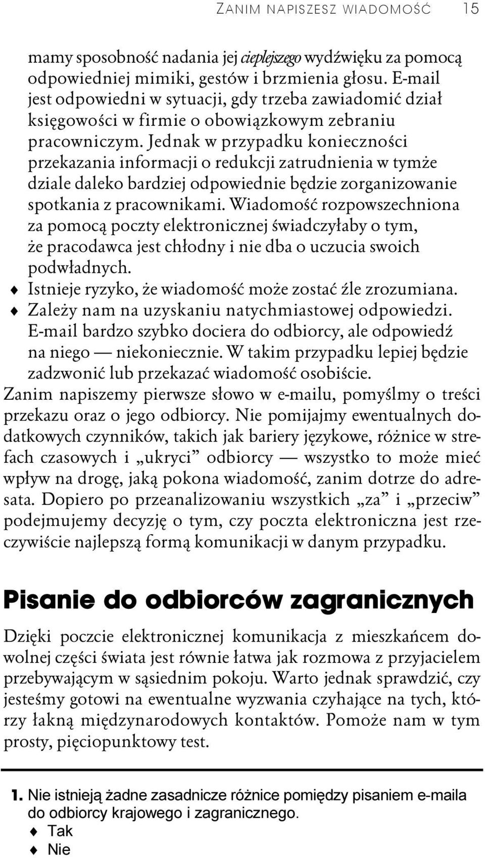 Jednak w przypadku konieczności przekazania informacji o redukcji zatrudnienia w tymże dziale daleko bardziej odpowiednie będzie zorganizowanie spotkania z pracownikami.