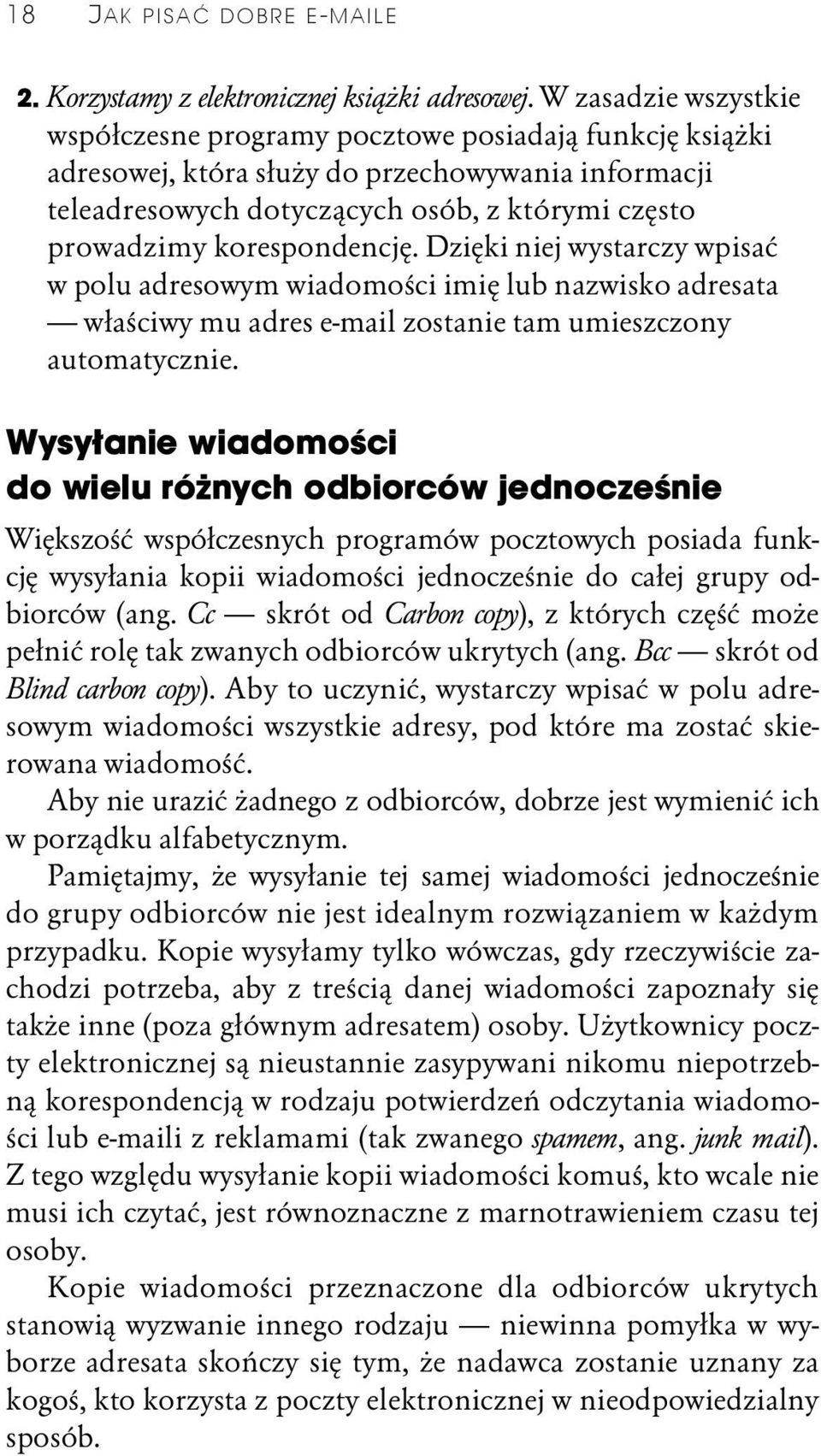 korespondencję. Dzięki niej wystarczy wpisać w polu adresowym wiadomości imię lub nazwisko adresata właściwy mu adres e-mail zostanie tam umieszczony automatycznie.