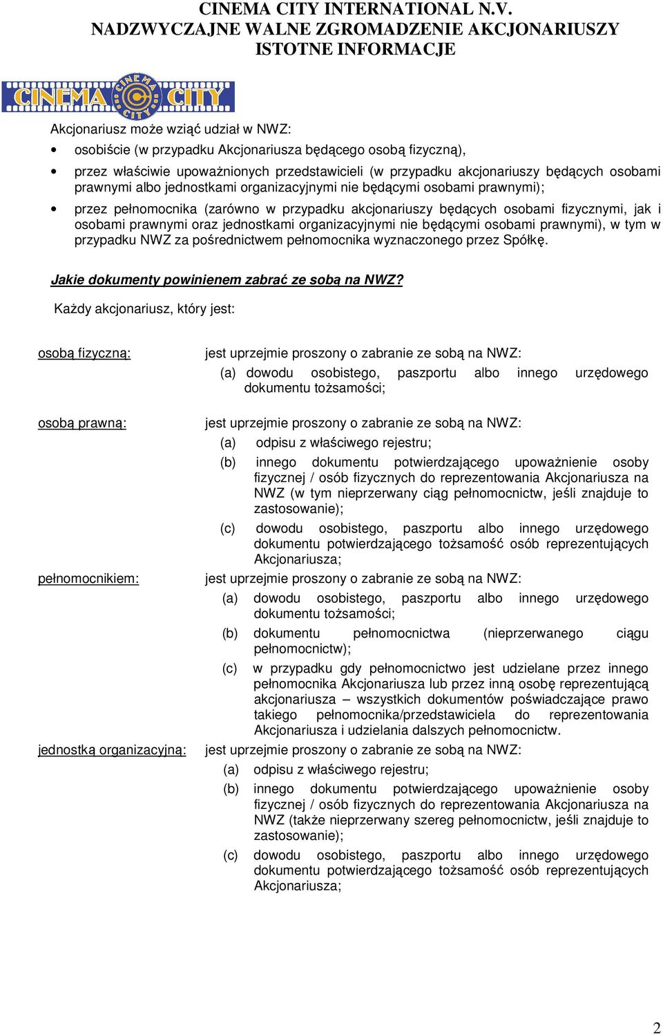 organizacyjnymi nie będącymi osobami prawnymi), w tym w przypadku NWZ za pośrednictwem pełnomocnika wyznaczonego przez Spółkę. Jakie dokumenty powinienem zabrać ze sobą na NWZ?