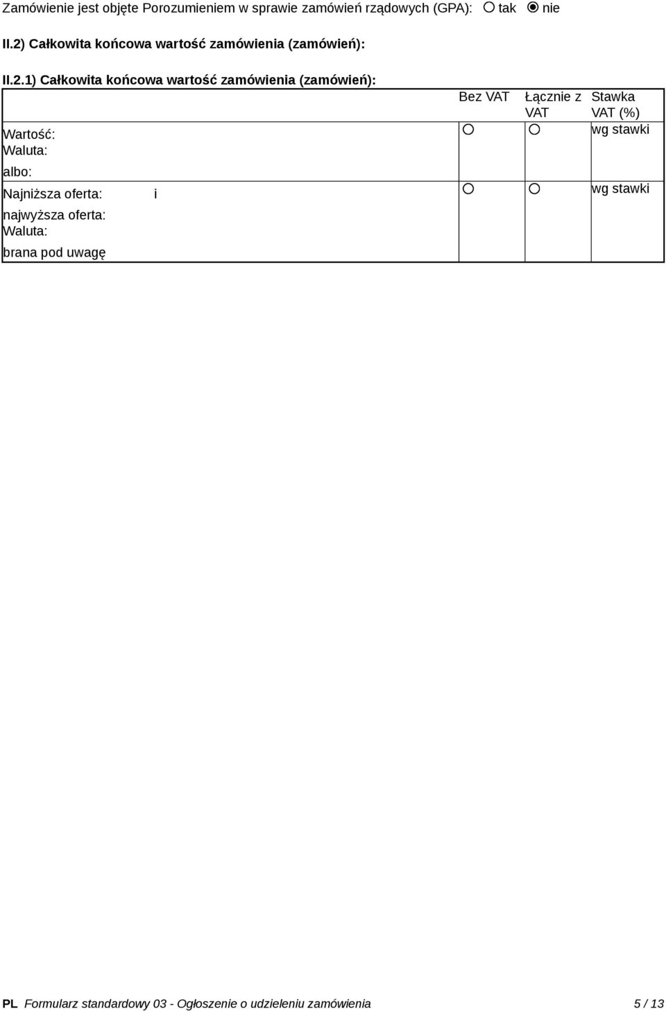 (zamówień): Wartość: Waluta: Bez VAT Łącznie z VAT Stawka VAT (%) wg stawki albo: Najniższa oferta: i