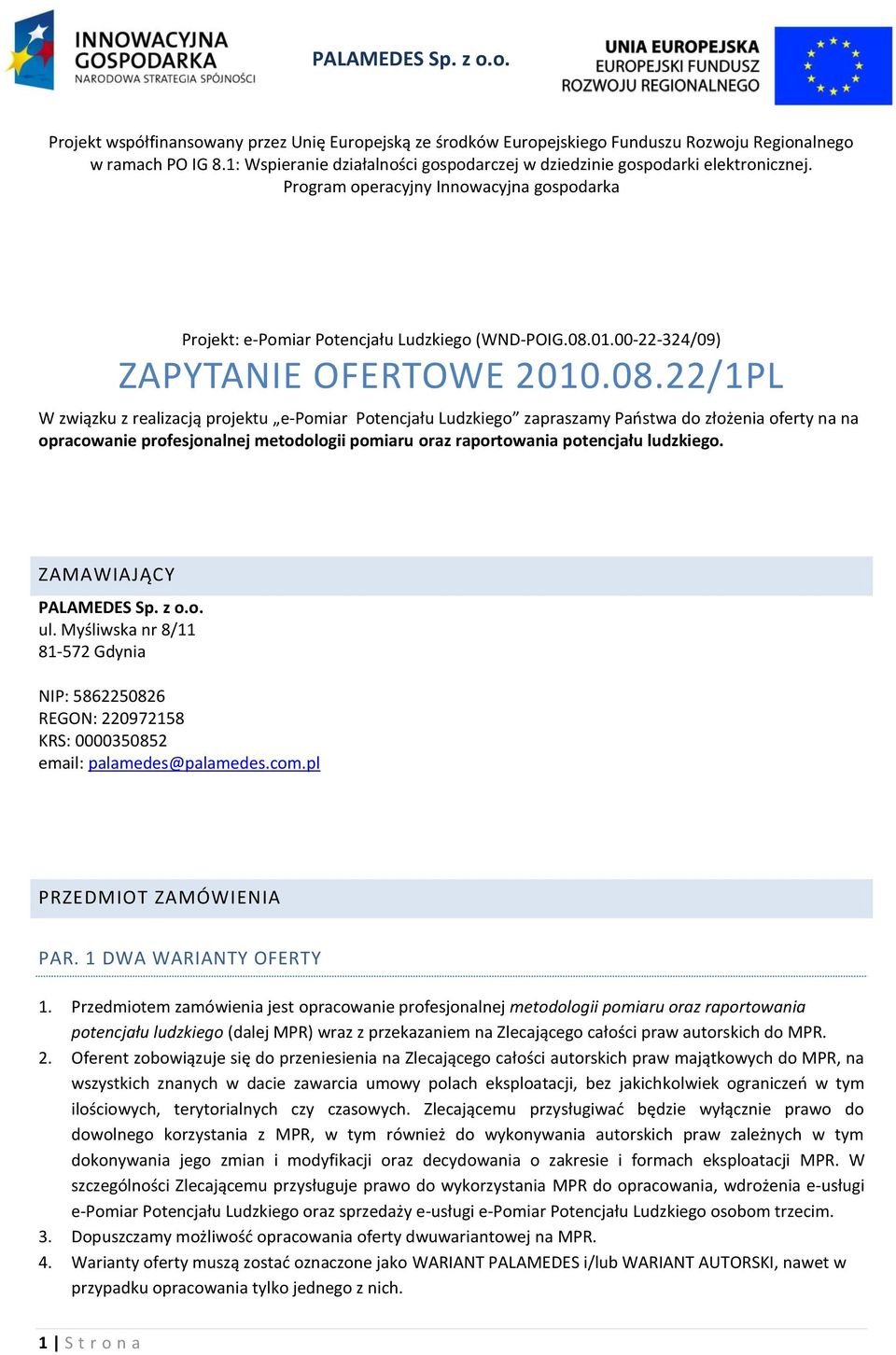 22/1PL W związku z realizacją projektu e-pomiar Potencjału Ludzkiego zapraszamy Paostwa do złożenia oferty na na opracowanie profesjonalnej metodologii pomiaru oraz raportowania potencjału ludzkiego.