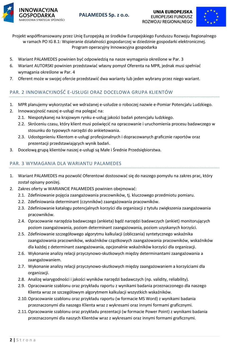 Oferent może w swojej ofercie przedstawid dwa warianty lub jeden wybrany przez niego wariant. PAR. 2 INNOWACYJNOŚD E-USŁUGI ORAZ DOCELOWA GRUPA KLIENTÓW 1.