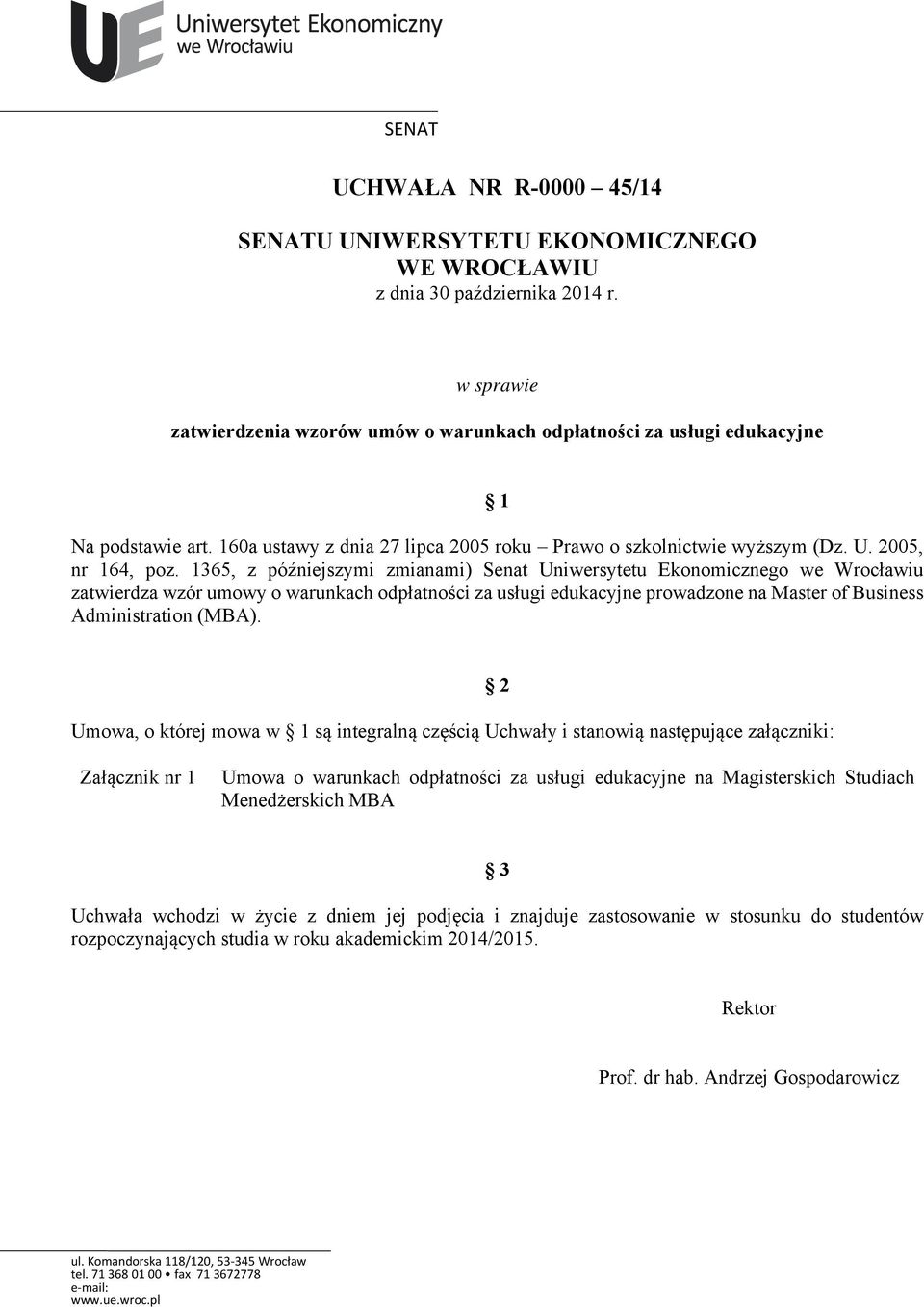 1365, z późniejszymi zmianami) Senat Uniwersytetu Ekonomicznego we Wrocławiu zatwierdza wzór umowy o warunkach odpłatności za usługi edukacyjne prowadzone na Master of Business Administration (MBA).