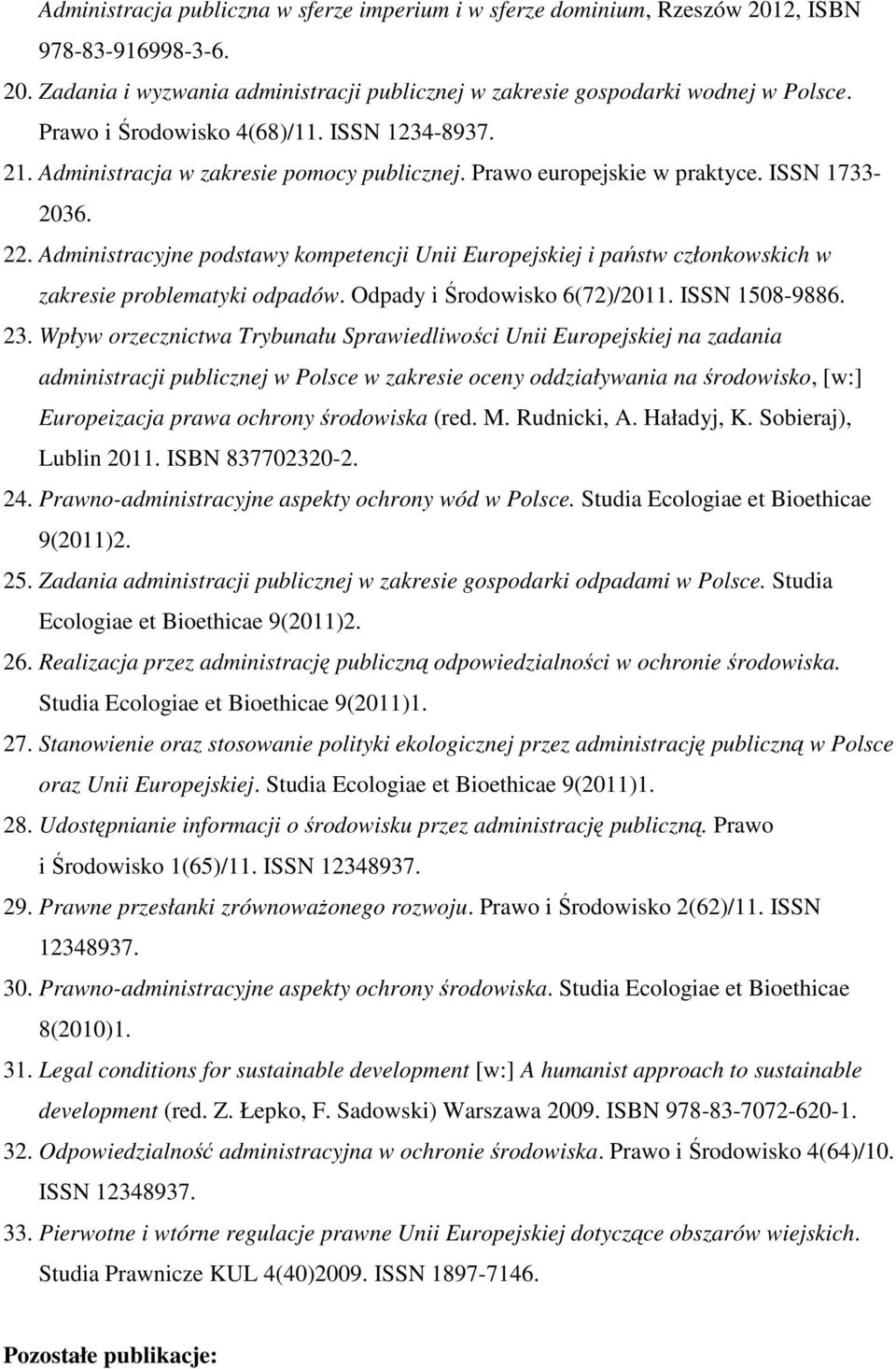 Administracyjne podstawy kompetencji Unii Europejskiej i państw członkowskich w zakresie problematyki odpadów. Odpady i Środowisko 6(72)/2011. ISSN 1508-9886. 23.