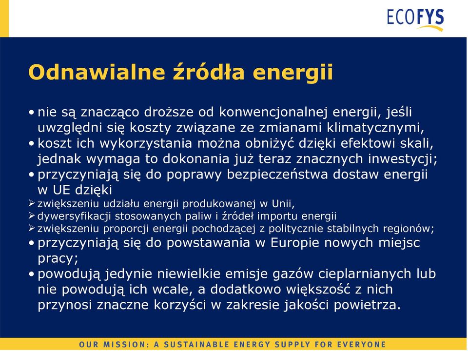 w Unii, dywersyfikacji stosowanych paliw i źródeł importu energii zwiększeniu proporcji energii pochodzącej z politycznie stabilnych regionów; przyczyniają się do powstawania w Europie