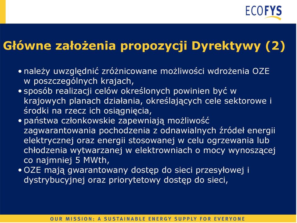 możliwość zagwarantowania pochodzenia z odnawialnych źródeł energii elektrycznej oraz energii stosowanej w celu ogrzewania lub chłodzenia wytwarzanej w