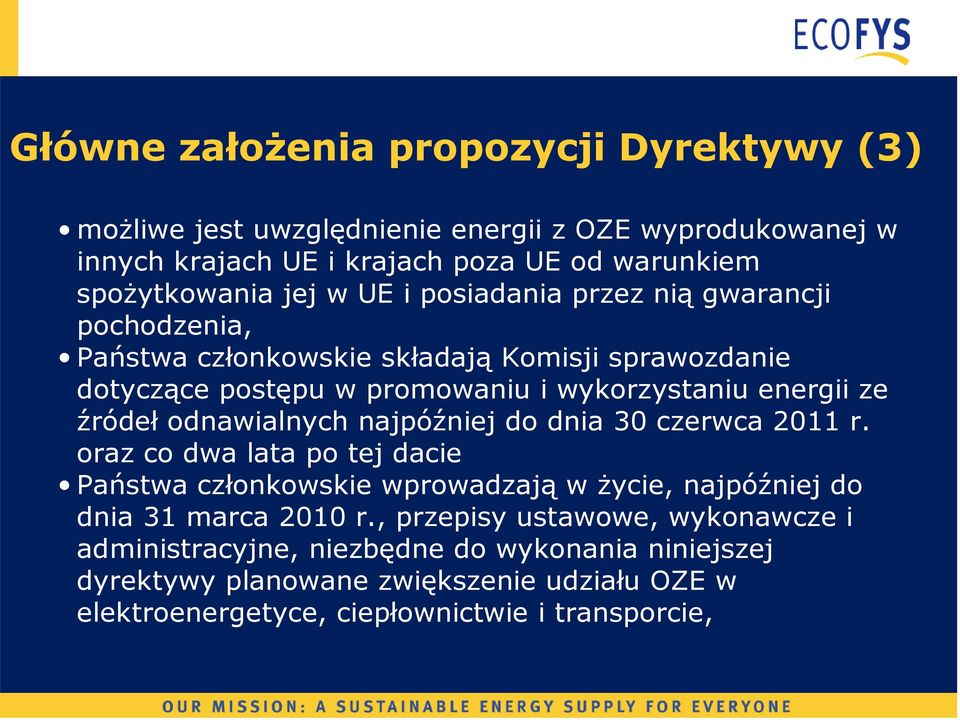 odnawialnych najpóźniej do dnia 30 czerwca 2011 r. oraz co dwa lata po tej dacie Państwa członkowskie wprowadzają w życie, najpóźniej do dnia 31 marca 2010 r.