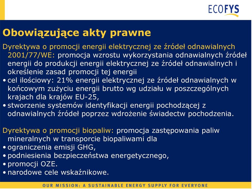 w poszczególnych krajach dla krajów EU-25, stworzenie systemów identyfikacji energii pochodzącej z odnawialnych źródeł poprzez wdrożenie świadectw pochodzenia.