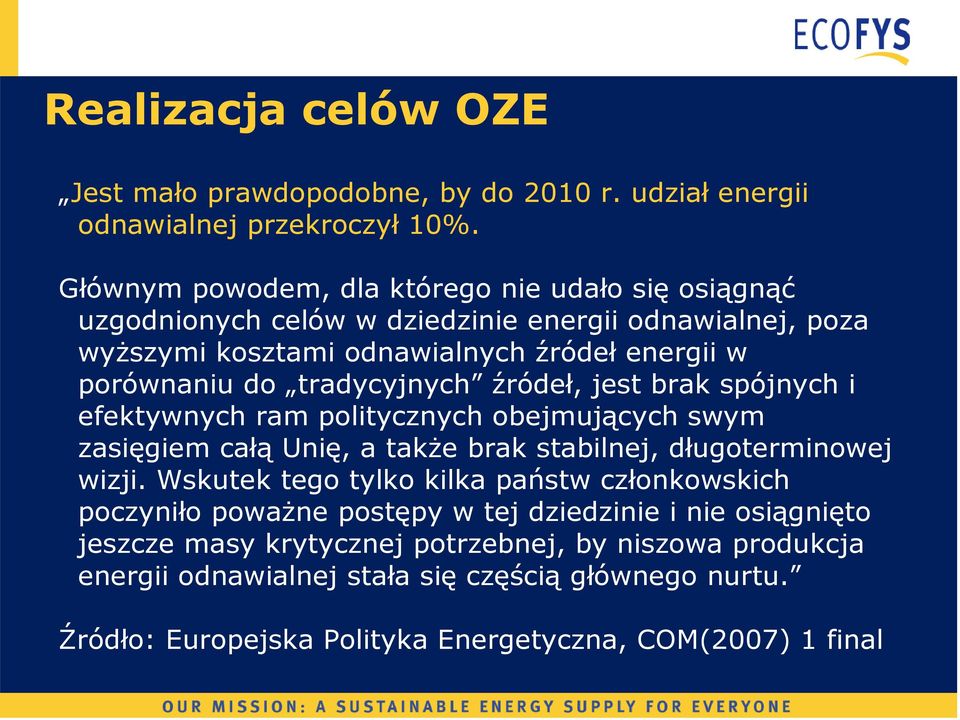 tradycyjnych źródeł, jest brak spójnych i efektywnych ram politycznych obejmujących swym zasięgiem całą Unię, a także brak stabilnej, długoterminowej wizji.