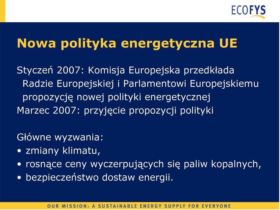 energetycznej Marzec 2007: przyjęcie propozycji polityki Główne wyzwania: