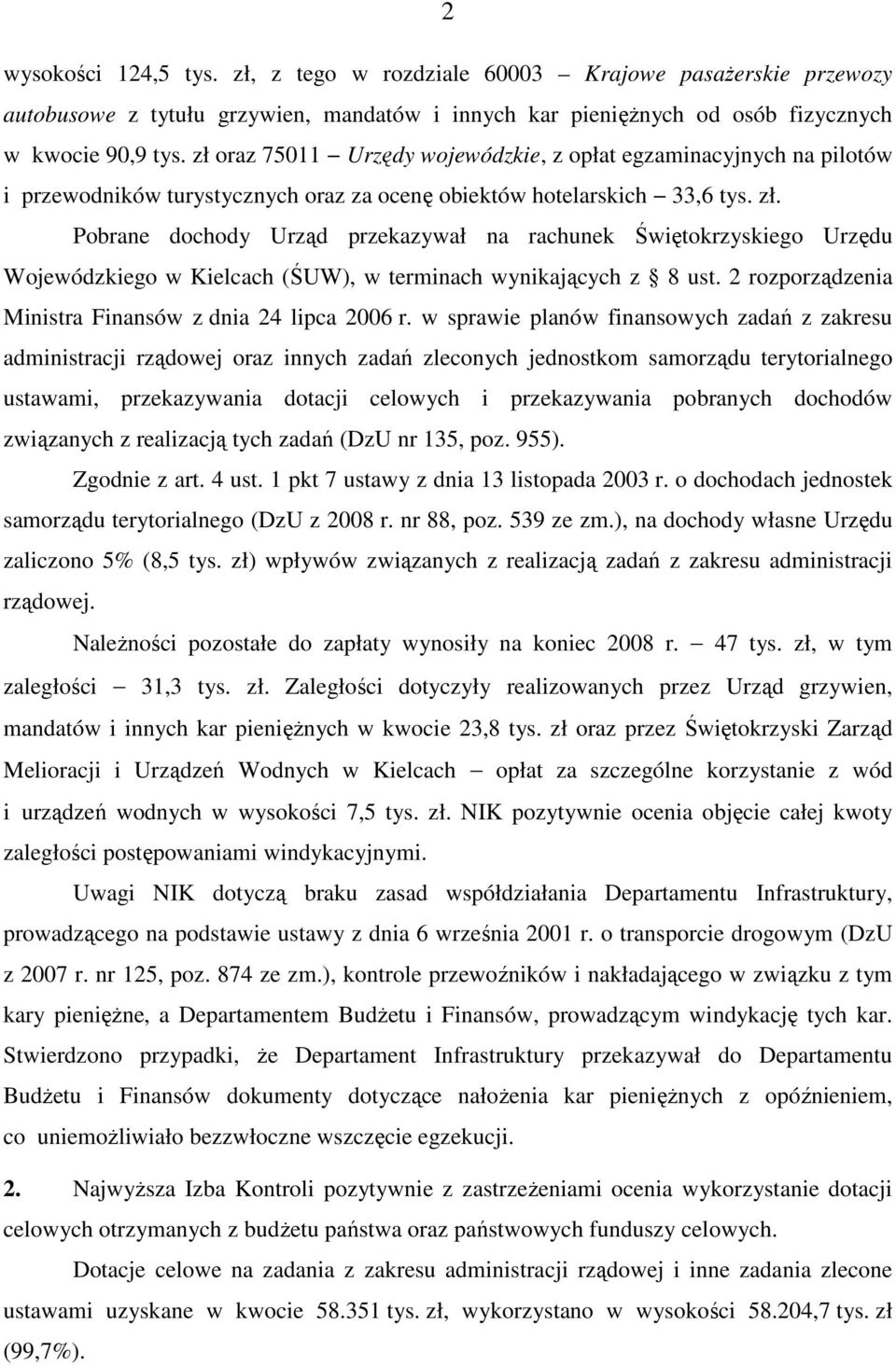 Pobrane dochody Urząd przekazywał na rachunek Świętokrzyskiego Urzędu Wojewódzkiego w Kielcach (ŚUW), w terminach wynikających z 8 ust. 2 rozporządzenia Ministra Finansów z dnia 24 lipca 2006 r.