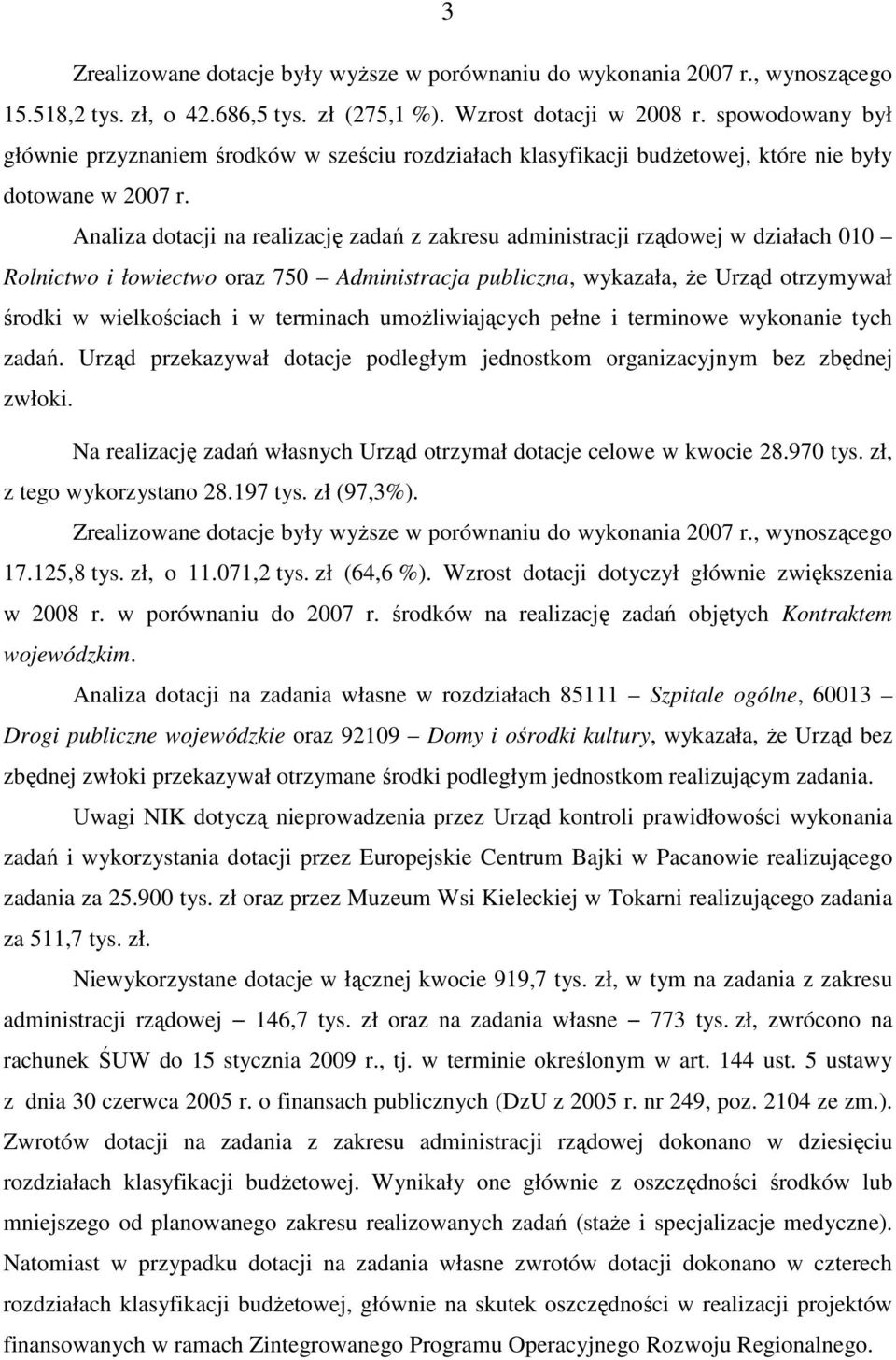 Analiza dotacji na realizację zadań z zakresu administracji rządowej w działach 010 Rolnictwo i łowiectwo oraz 750 Administracja publiczna, wykazała, Ŝe Urząd otrzymywał środki w wielkościach i w