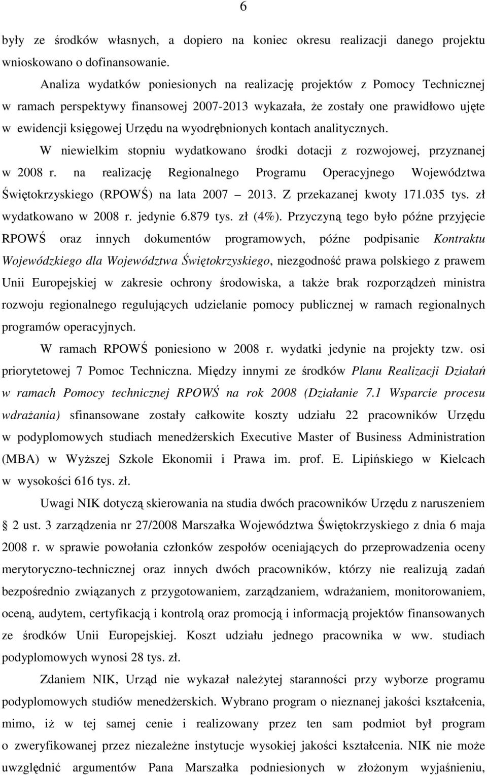 wyodrębnionych kontach analitycznych. W niewielkim stopniu wydatkowano środki dotacji z rozwojowej, przyznanej w 2008 r.