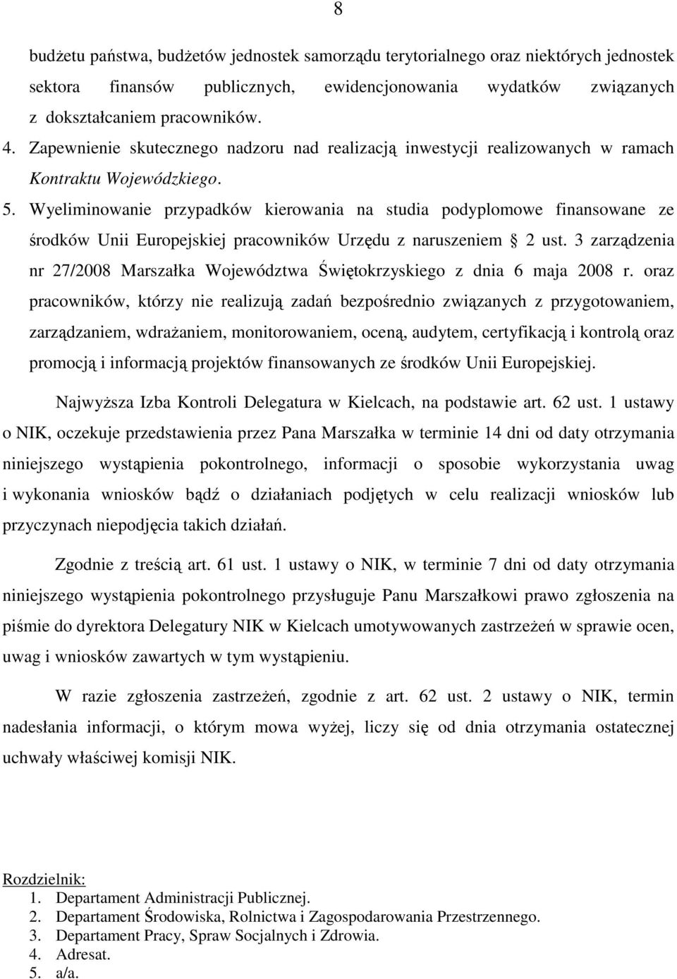 Wyeliminowanie przypadków kierowania na studia podyplomowe finansowane ze środków Unii Europejskiej pracowników Urzędu z naruszeniem 2 ust.