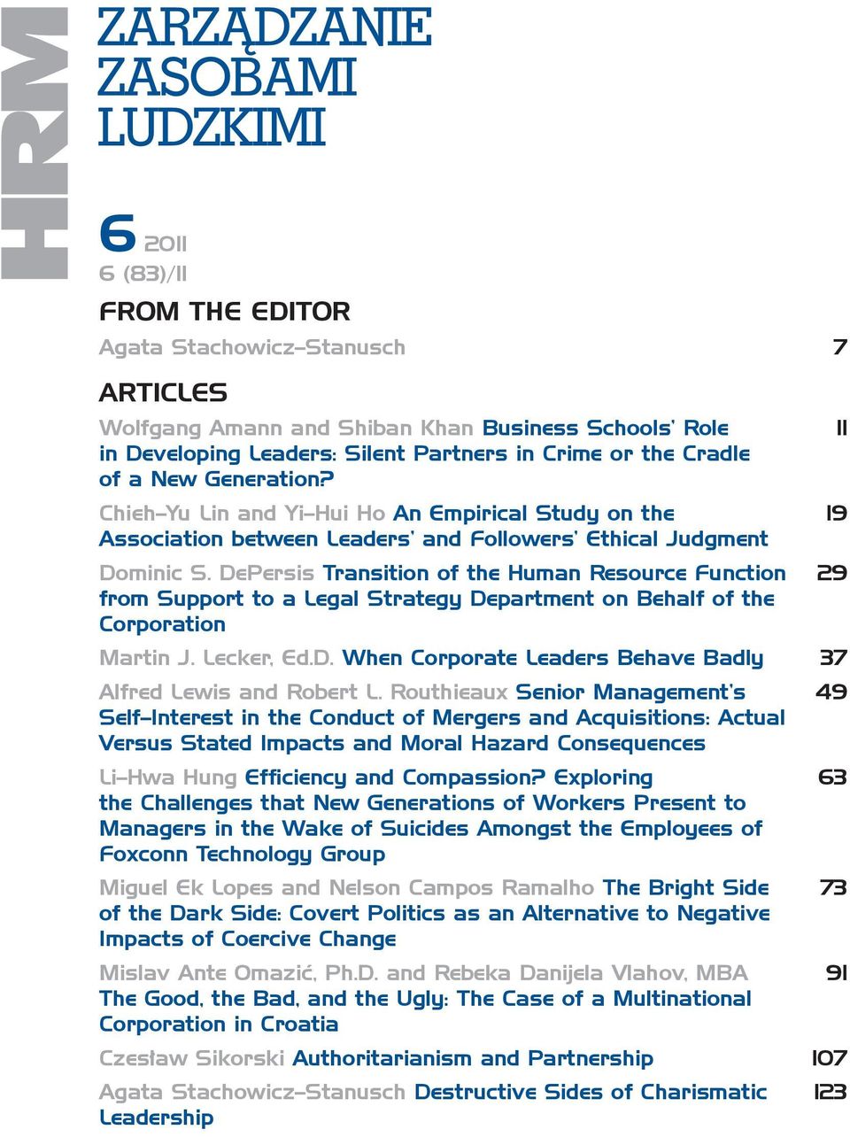 DePersis Transition of the Human Resource Function 29 from Support to a Legal Strategy Department on Behalf of the Corporation Martin J. Lecker, Ed.D. When Corporate Leaders Behave Badly 37 Alfred Lewis and Robert L.
