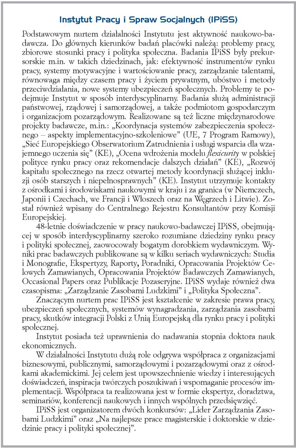 w takich dziedzinach, jak: efektywność instrumentów rynku pracy, systemy motywacyjne i wartościowanie pracy, zarządzanie talentami, równowaga między czasem pracy i życiem prywatnym, ubóstwo i metody