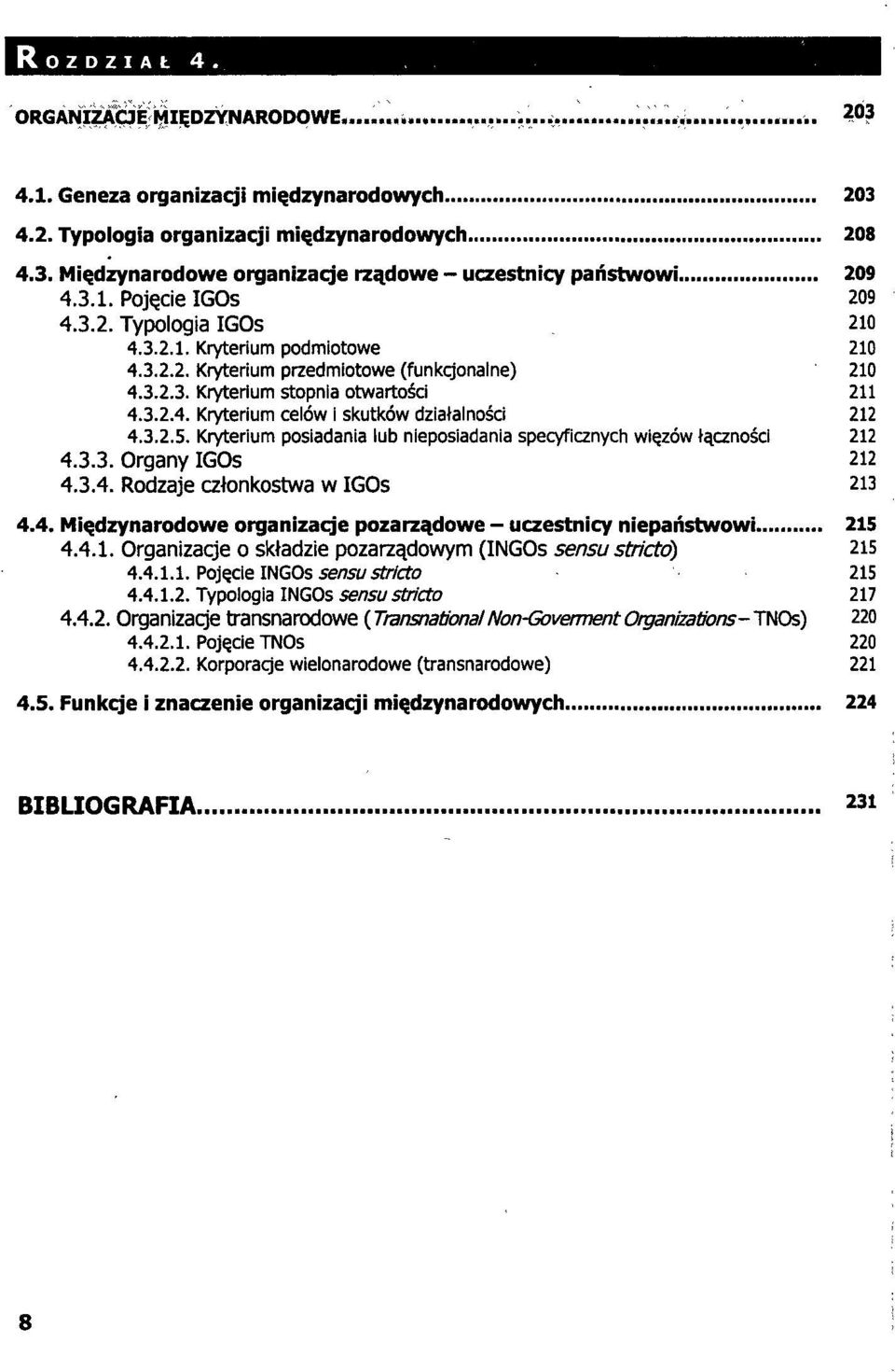 3.2.5. Kryterium posiadania lub nieposiadania specyficznych więzów łączności 212 4.3.3. Organy IGOs 212 4.3.4. Rodzaje członkostwa w IGOs 213 4.4. Międzynarodowe organizacje pozarządowe - uczestnicy niepaństwowi 215 4.