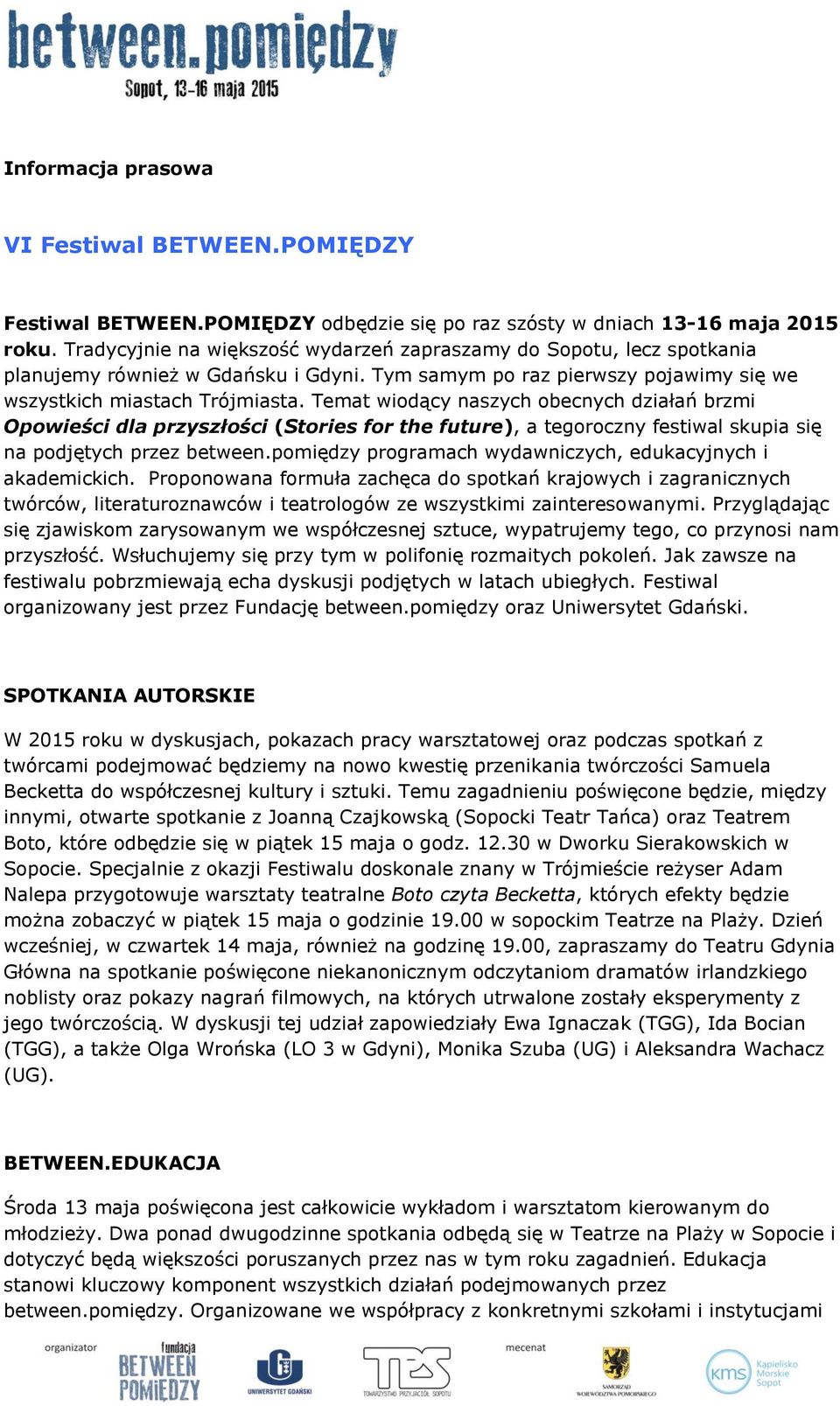 Temat wiodący naszych obecnych działań brzmi Opowieści dla przyszłości (Stories for the future), a tegoroczny festiwal skupia się na podjętych przez between.